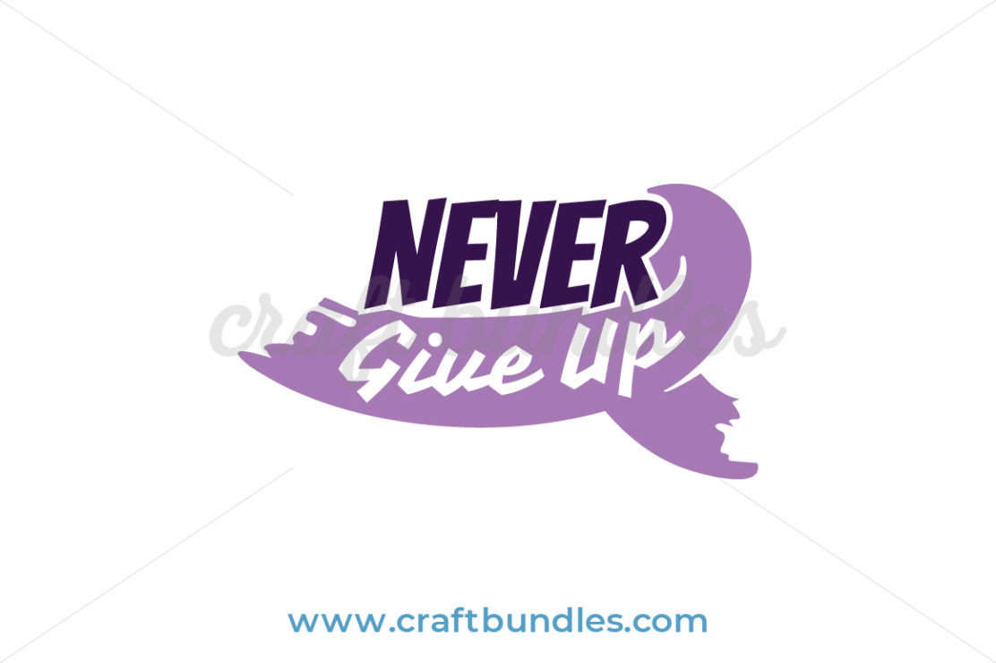 Never Give Up SVG Cut File CraftBundles