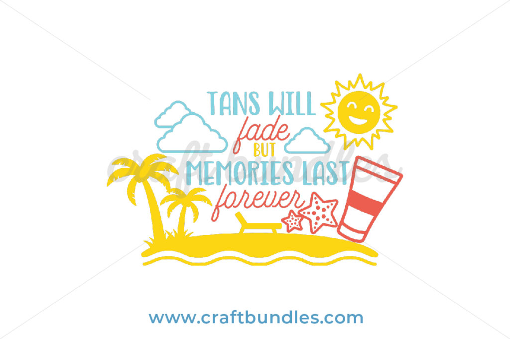 Tans Will Fade Memories Last SVG Cut File - CraftBundles