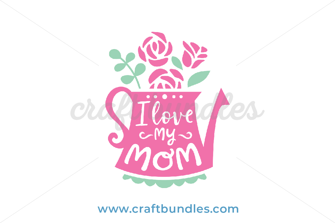 Download I Love My Mom SVG Cut File - CraftBundles