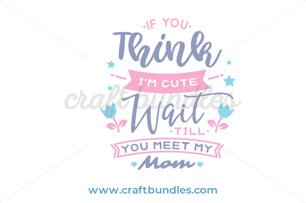 Download If You Think I'm Cute SVG Cut File - CraftBundles