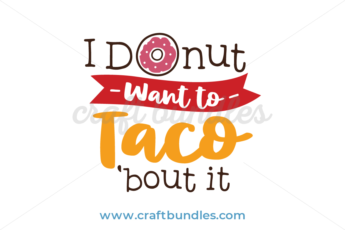 Donut Want To Taco SVG Cut File - CraftBundles