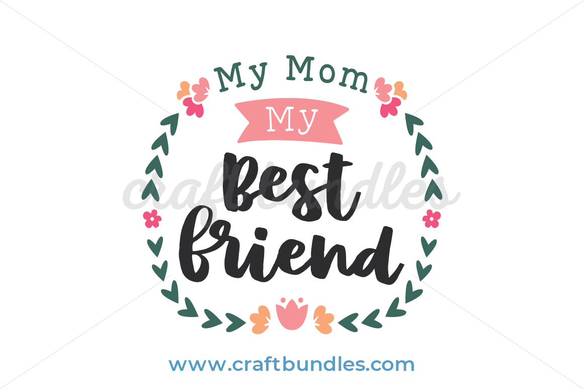 Download My Mom My Bestfriend Svg Cut File Craftbundles