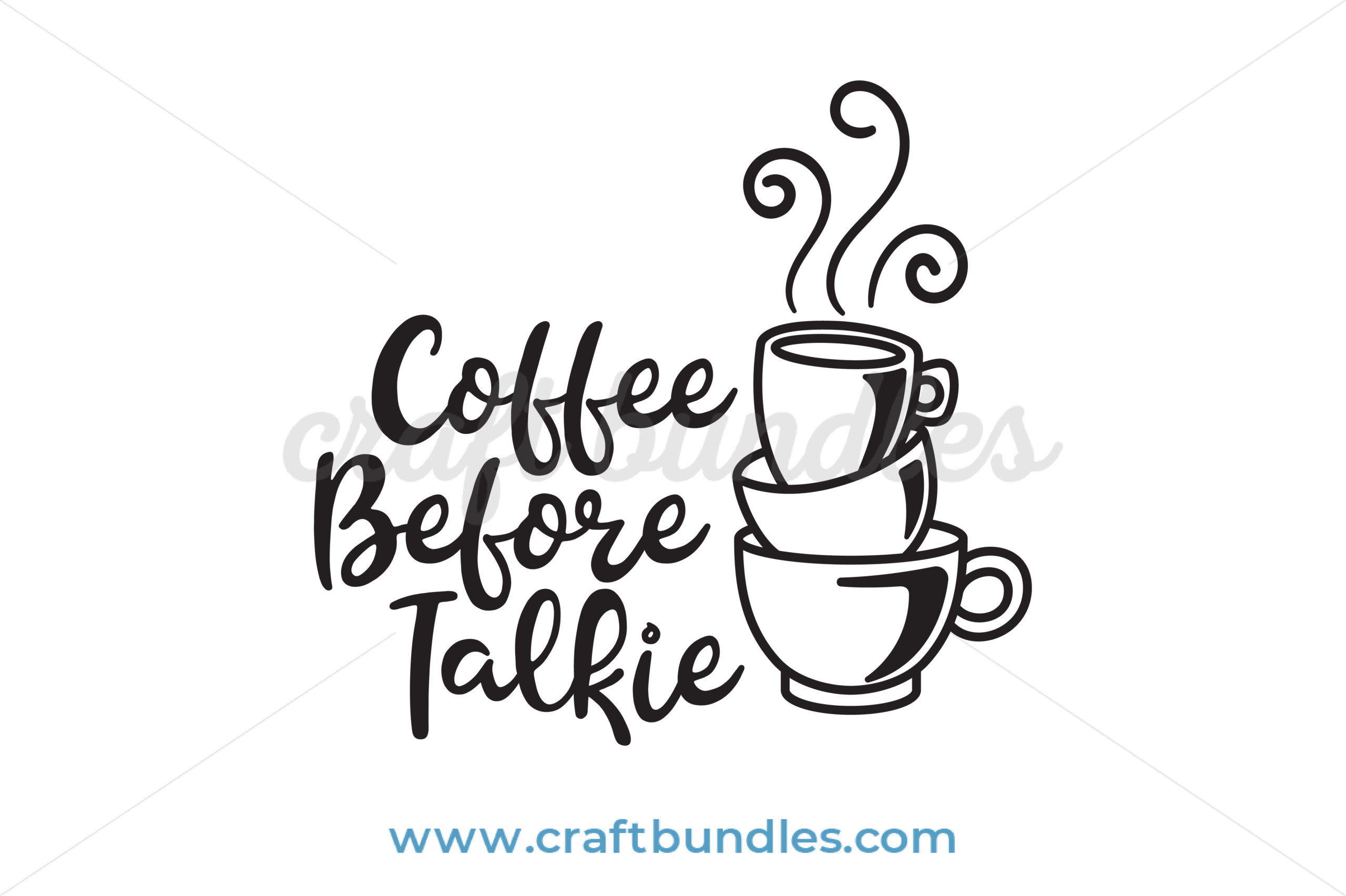 Coffee Before Talkie Svg Cut File Craftbundles