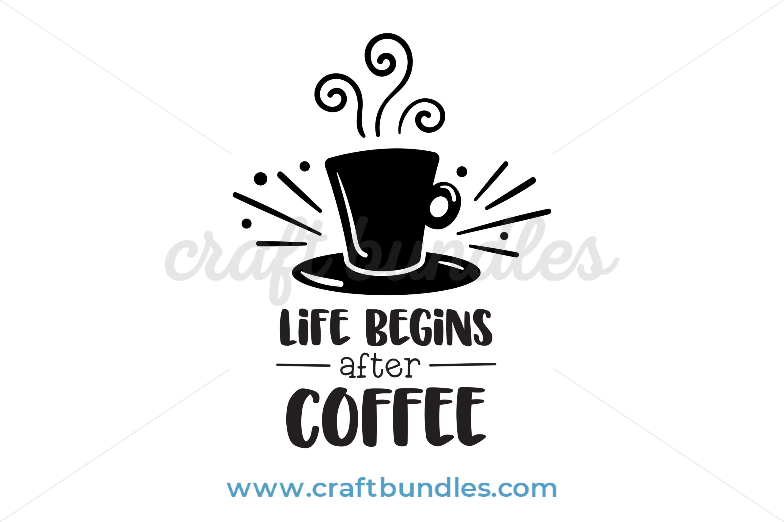 Life Begins After Coffee Svg Cut File Craftbundles