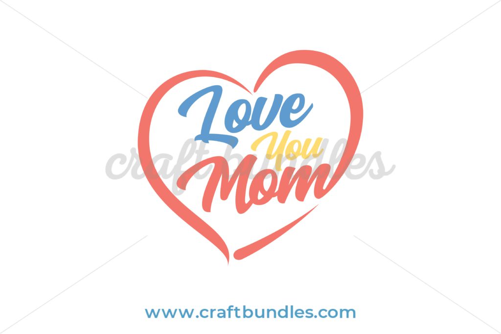 Download Love You Mom SVG Cut File - CraftBundles