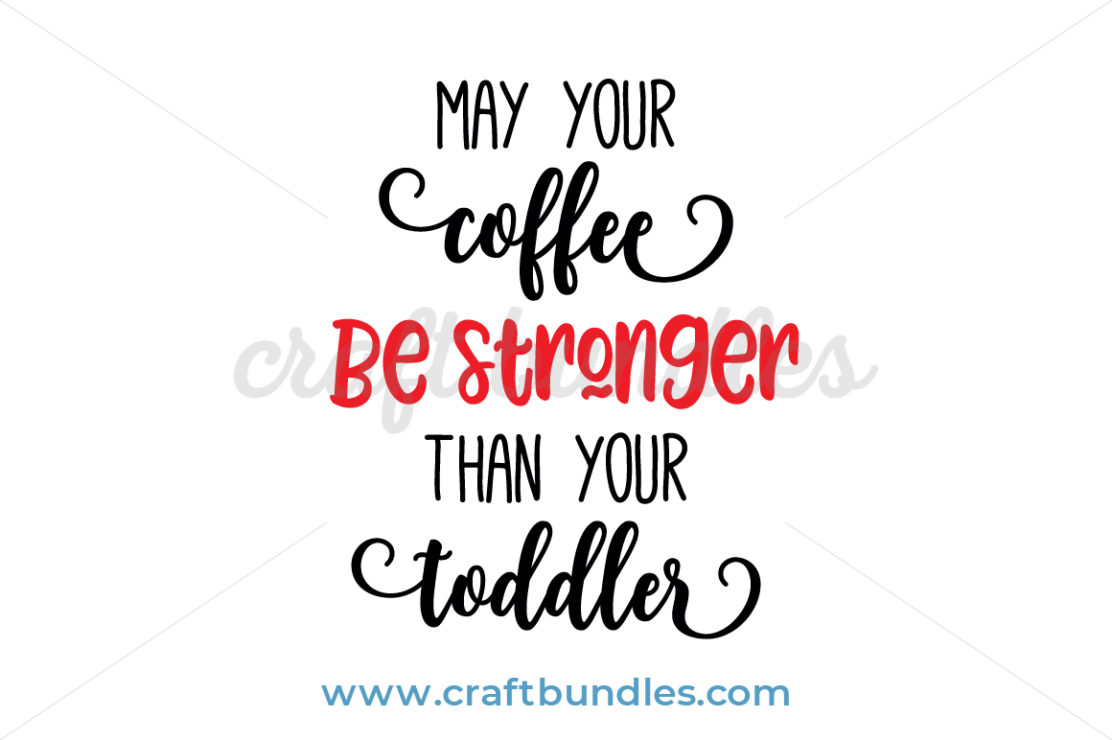 Download Coffee Stronger Than Toddler SVG Cut File - CraftBundles