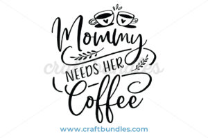 Free Free Free Svg Mama Needs Coffee 843 SVG PNG EPS DXF File