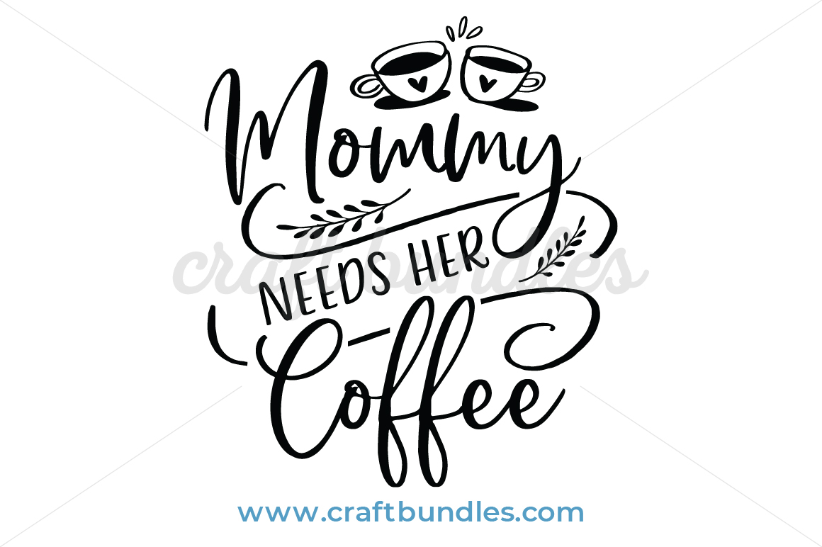 Download Mommy Needs Coffee Svg Cut File Craftbundles