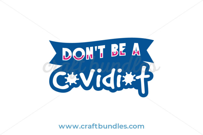 Don't Be A Covidiot SVG Cut File - CraftBundles