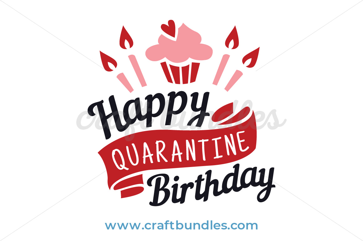 Happy Quarantine Birthday Svg Cut File Craftbundles