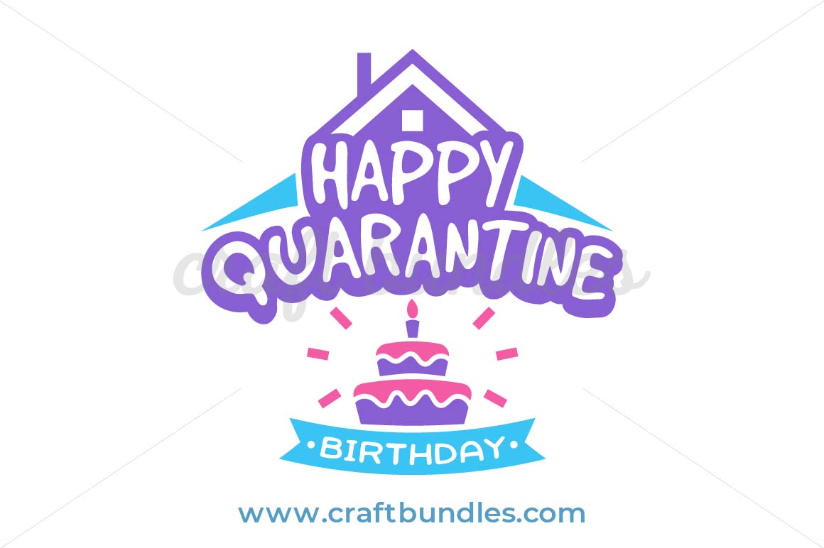 Happy Quarantine Birthday SVG Cut File - CraftBundles