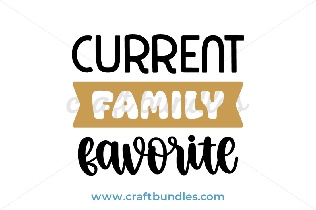 Current Family Favorite SVG Cut File - CraftBundles