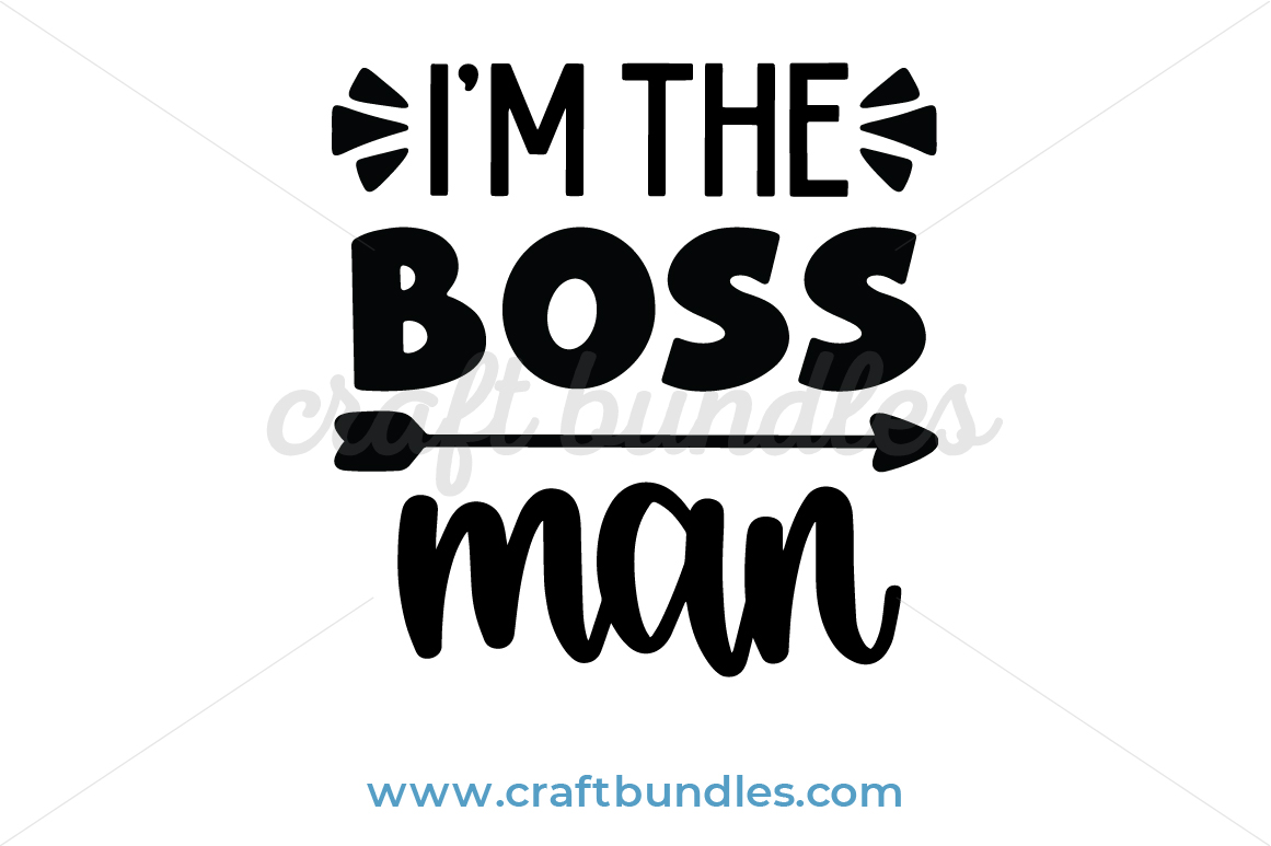 Download I Am The Boss Man Svg Cut File Craftbundles