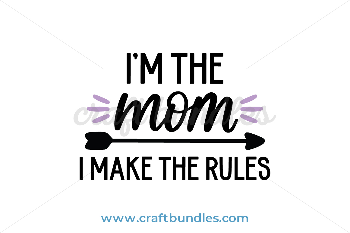 Download I'm The Mom I Make The Rules SVG Cut File - CraftBundles