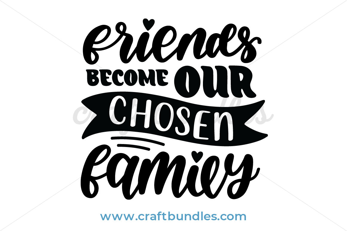 Download Friends Become Our Chosen Family SVG Cut File - CraftBundles