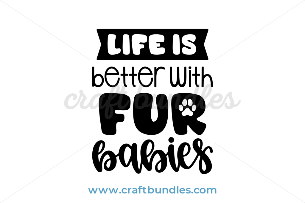 Download Life Is Better With Fur Babies Svg Cut File Craftbundles