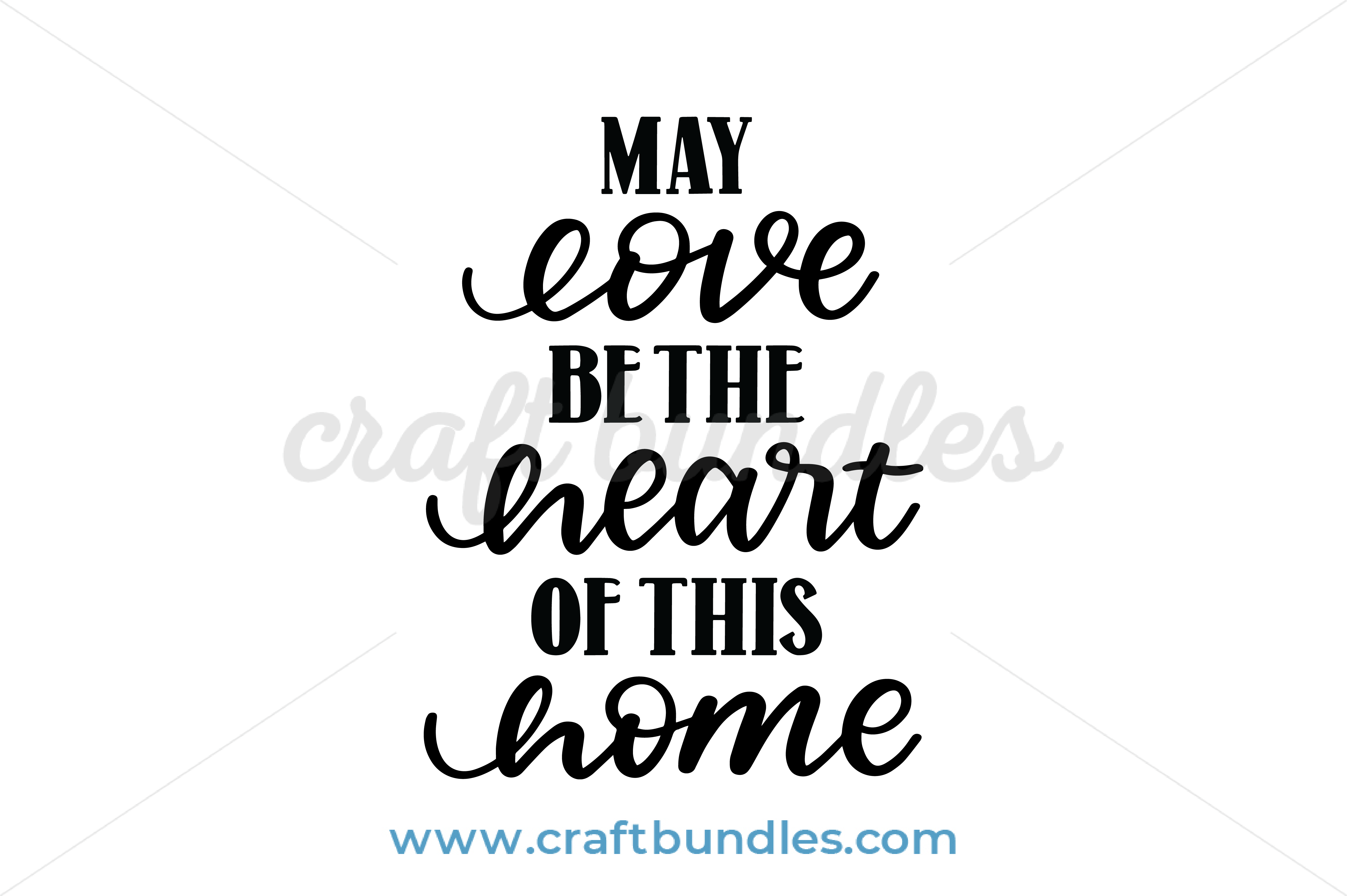May Love Be The Heart Of This Home Svg Cut File Craftbundles