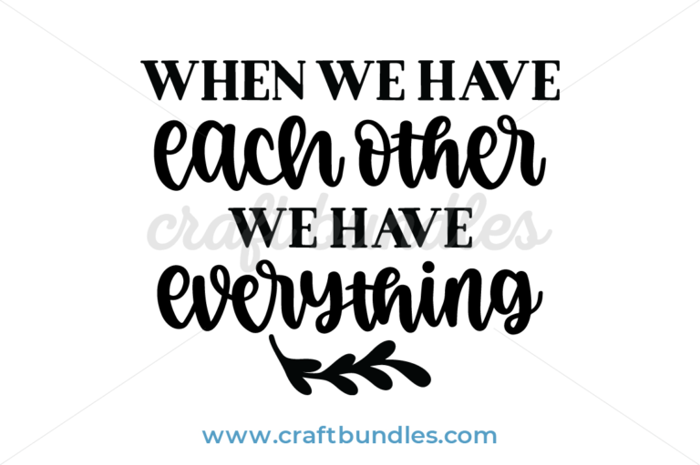 When We Have Each Other We Have Everything SVG Cut file - CraftBundles