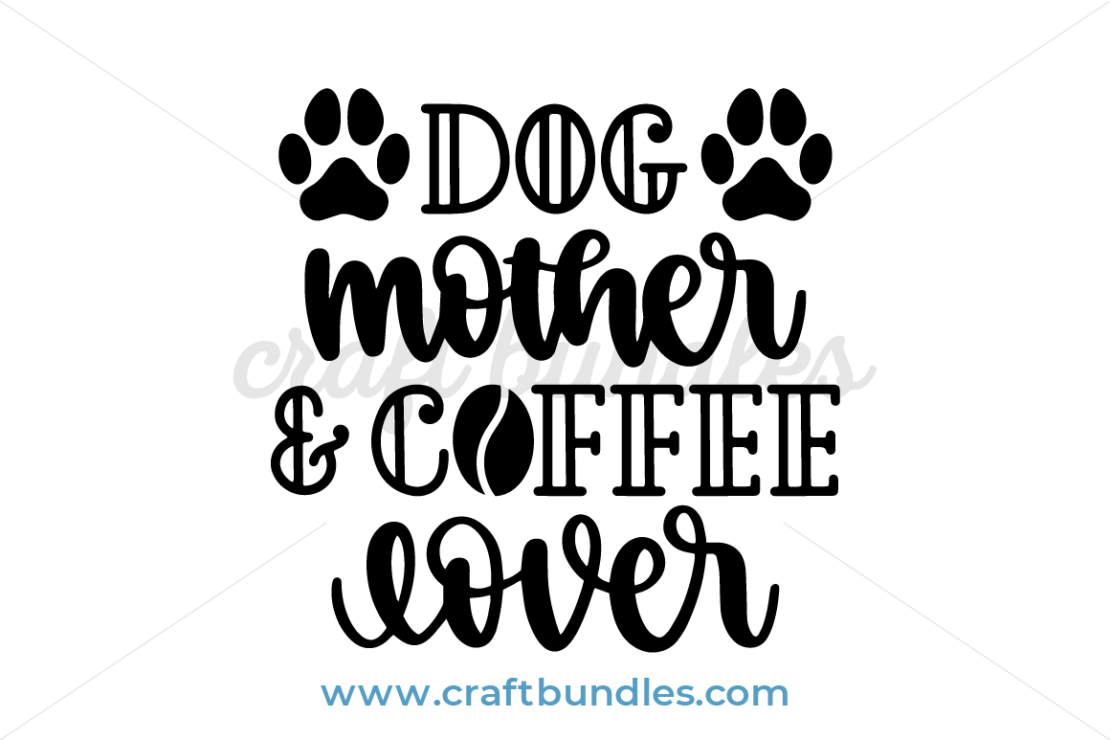 Download Dog Mother And Coffee Lover SVG Cut File - CraftBundles