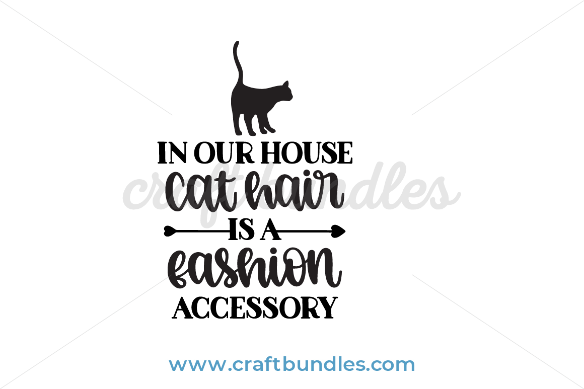 Download In Our House Cat Hair Is A Fashion Accessory Svg Cut File Craftbundles