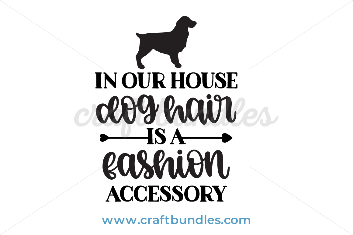 Download In Our House Dog Hair Is A Fashion Accessory Svg Cut File Craftbundles