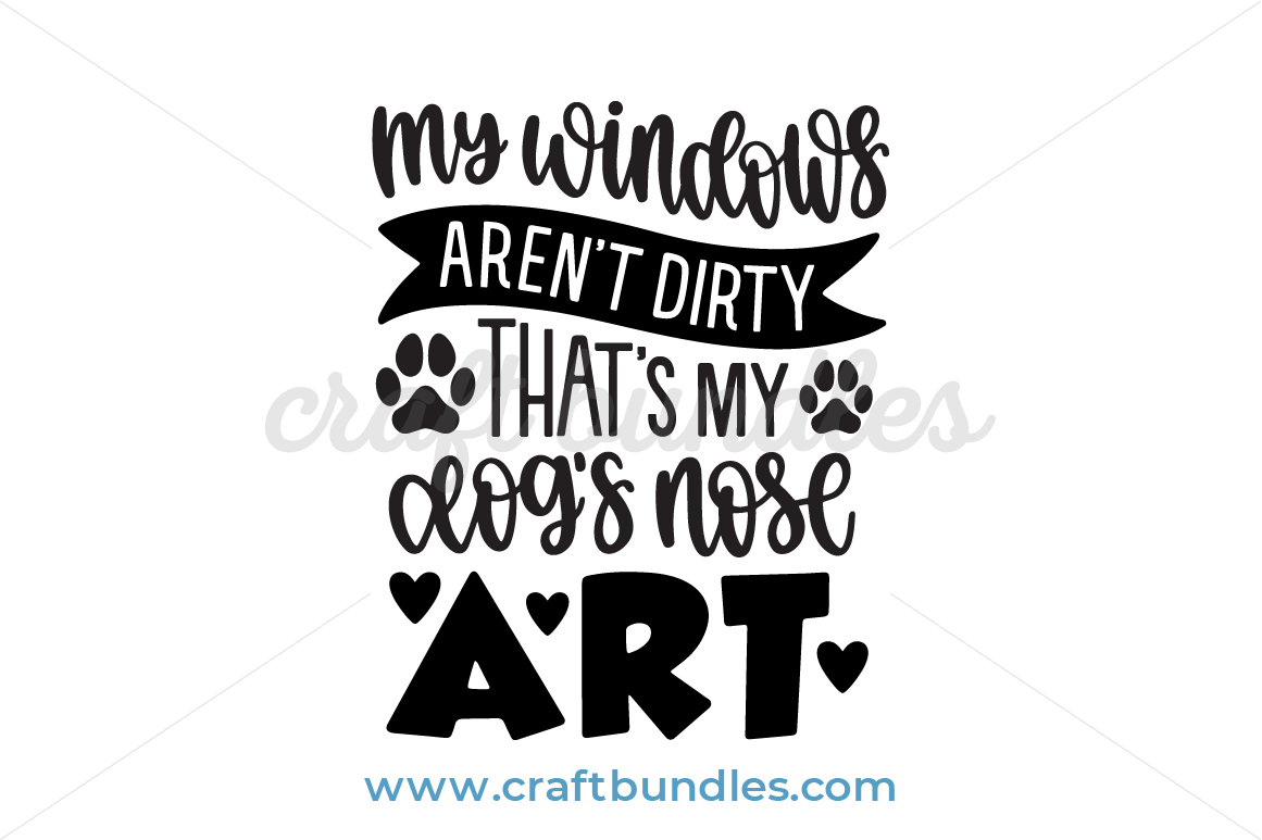 Download My Windows Aren T Dirty That S My Dog S Nose Art Svg Cut File Craftbundles