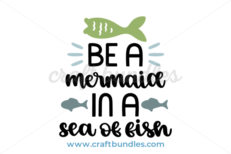 Download Be A Mermaid In A Sea Of Fish SVG Cut File - CraftBundles