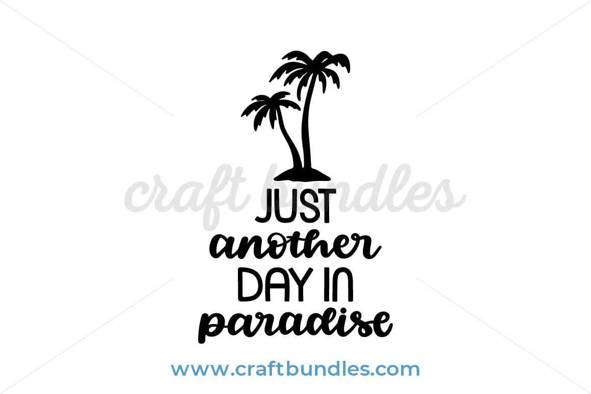 Download Just Another Day In Paradise Svg Cut File Svg Cut File Craftbundles