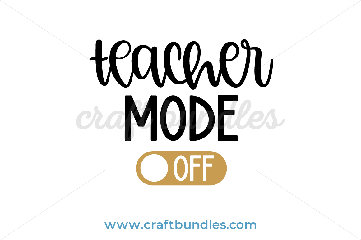 Download Teacher Mode Off Svg Cut File Craftbundles