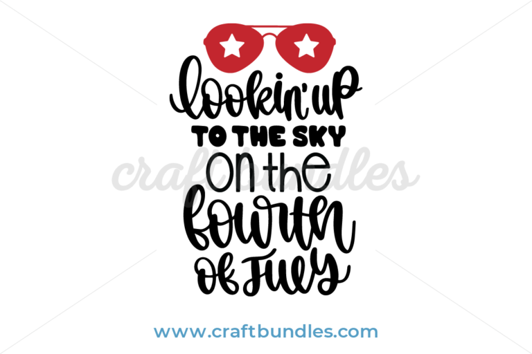 Lookin'up To The Sky On The Fourth Of July SVG Cut File ...