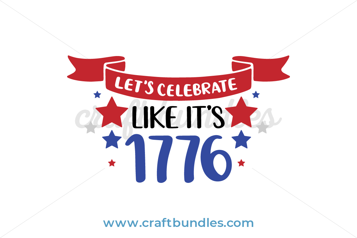 Let S Celebrate Like It S 1776 Svg Cut File Craftbundles