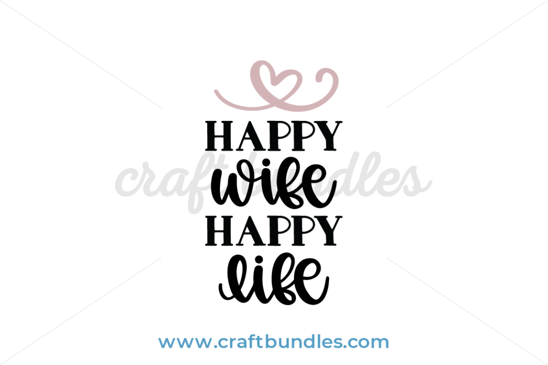 Happy Wife Happy Life Svg Cut File Craftbundles 6039